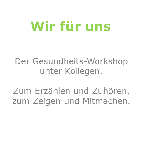 Wir für uns: Der Gesundheitsworkshop unter Kollegen